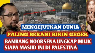 Geger Publik Bambang Noorsena ungkap fakta sejarah Masjid AlAqsa mengejutkan netizen [upl. by Barton414]