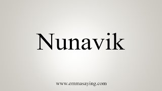 How To Say Nunavik [upl. by Saiasi311]