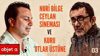 NURİ BİLGE CEYLAN SİNEMASI ve KURU OTLAR ÜSTÜNE  Objet a — Yalın Alpay  B03 [upl. by Minica80]