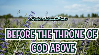 Before The Throne Of G0d Above Wonderful Worship Songs [upl. by Lledal]