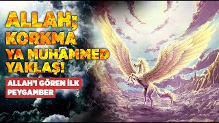 ALLAH seslenir Korkma Ya Muhammed Yaklaş İlk kez ALLAHI Yakından gören Peygamber HzMuhammed SAV [upl. by Aneeb764]