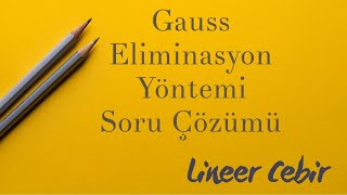 Lineer Cebir ❖ Gauss Eliminasyon Yöntemi Örnek Soru Detaylı Anlatım ❖ [upl. by Liagibba]