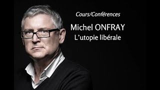 2007  Michel Onfray  1 L’utopie libérale conférence [upl. by Cutlerr]