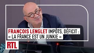 François Lenglet  quotImpôts déficit  la France est un junkie qui a replongé dans ses addictionsquot [upl. by Onida]