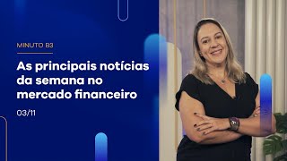 As principais notícias da semana no mercado financeiro  Minuto B3  03112023 [upl. by Jerroll]