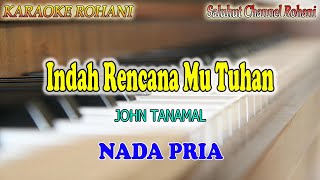 INDAH RENCANAMU TUHAN ll KARAOKE ROHANI ll JOHN TANAMAL ll NADA PRIA ESDO [upl. by Patrizius]