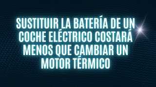 Sustituir la batería de un coche eléctrico costará menos que cambiar un motor térmico [upl. by Gelb]