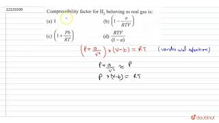 Compressibility factor for H2 behaving as real gas is [upl. by Melborn]