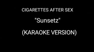 quotSunsetzquot Cigarettes After Sex karaoke lyrics instrumental [upl. by Blondie]