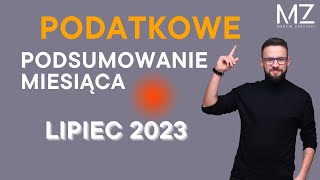 PODATKOWE PODSUMOWANIE MIESIĄCA  LIPIEC 2023 [upl. by Nilrev593]