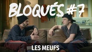 Bloqués 7  Les meufs [upl. by Ahsenot]