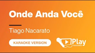 Tiago Nacarato  Onde Anda Você  Karaoke 🎤 PlayKaraoke Instrumental [upl. by Marinna]