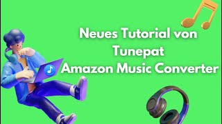 Neue Anleitung TunePat Amazon Music Converter nach dem Update  TunePat [upl. by Yemar266]