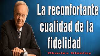 Charles Stanley en Español 2024 🔥 La reconfortante cualidad de la fidelidad [upl. by Einner]