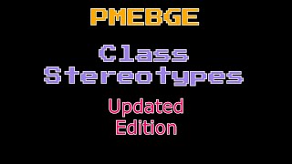 PMEBGE  Class Stereotypes Updated Edition [upl. by Kinzer]