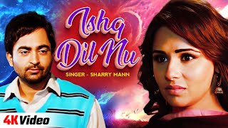 Ishq Dil Nu Official Video4K  Sharry Mann  Mandy Takhar  New Punjabi Song 2024  Punjabi Hits [upl. by Thurber]