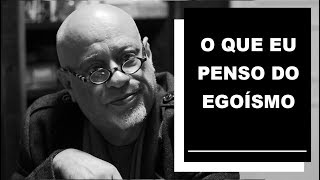 O que eu penso do egoísmo  Luiz Felipe Pondé [upl. by Seldon]