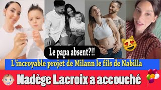 NADËGE LACROIX A ENFIN ACCOUCHÉ ET LE PAPA ABSENT NABILLA RÉVËLE LE FOU PROJET DE MILANN [upl. by Eanat912]