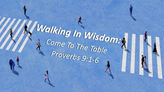 102724  Walking In Wisdom Come to the Table  Proverbs 916 [upl. by Nomrej]