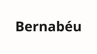 How to pronounce Bernabéu [upl. by Paske809]