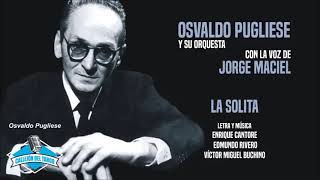 Osvaldo Pugliese y su orquesta con la voz de Jorge Maciel  La Solita [upl. by Aciretehs]