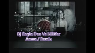 Nilüfer ft Dj Engin Dee  Aman  Remix [upl. by Dianna]