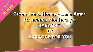 Green Tea amp Honey  Dane Amar ft Jereena Montemayor  คาราโอเกะ l Karaoke For You [upl. by Ynnej493]