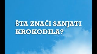 Sanjarica  Sanovnik  Šta znači sanjati Krokodila [upl. by Aloysius21]