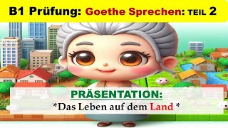 Deutsch B1 Prüfung Goethe Zertifikat  präsentation  Sprechen Teil 2  Leben auf dem Land [upl. by Adaner]