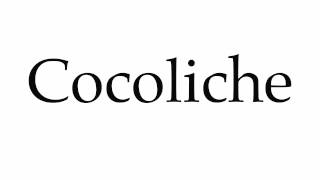 How to Pronounce Cocoliche [upl. by Guy]