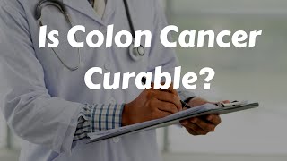 Is Colon Cancer Curable [upl. by Gallager]