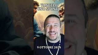 VANGELO UNO SPUNTO  OTTOBRE 9 [upl. by Emalee]