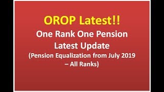 OROP Latest  One Rank One Pension  Pension Equalization from July 2019 – All Ranks [upl. by Doubler232]