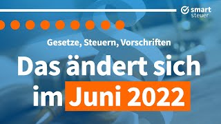 Das ändert sich im Juni 2022 – Neuigkeiten Gesetze und Steuern [upl. by Eartha286]