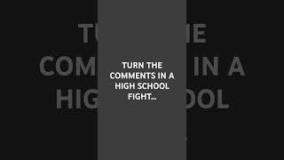 TURN THE COMMENTS INTO A HIGH SCHOOL FIGHT [upl. by Nenney]