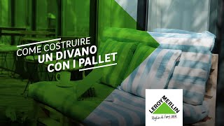 Tutorial come realizzare un divano con i pallet  Leroy Merlin [upl. by Thessa]