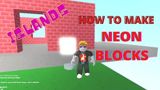 How to GET NEON BLOCKS Islands  Roblox [upl. by Yenttihw253]