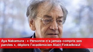 Aya Nakamura  « Personne n’a jamais compris ses paroles » déplore l’académicien Alain Finkielkraut [upl. by Winfield]