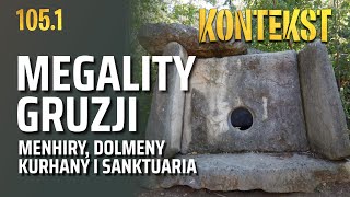 Megality Gruzji Cz 1 Menhiry dolmeny i sanktuaria  Przemysław Polakiewicz  KONTEKST 1051 [upl. by Ardnossak965]