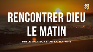 Rencontrer Dieu Le Matin  Bible Aux Sons De La Nature  🔴 En Direct [upl. by Ayotol298]