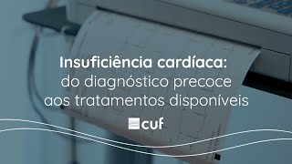 Insuficiência cardíaca do diagnóstico precoce aos tratamentos disponíveis  CUF [upl. by Gow896]