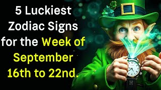 5 Luckiest Zodiac Signs for the Week of September 16th to 22nd [upl. by Luise]