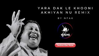 Yara Dak Le Khooni Akhiyan Nu Remix Nusrat Fateh Ali Khan  NFAK [upl. by Jerrol]