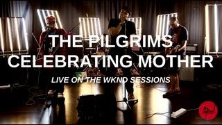 The Pilgrims  Celebrating Mother live on The Wknd Sessions 60 [upl. by Levania69]