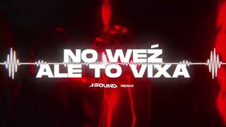 NO WEŹ ale to VIXA XSOUND Remix [upl. by Orin]