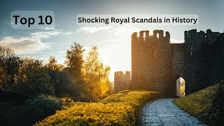 Top 10 Shocking Royal Scandals in History [upl. by Fu]