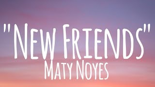 New Friends  Maty Noyes lyrics [upl. by Ladnik]