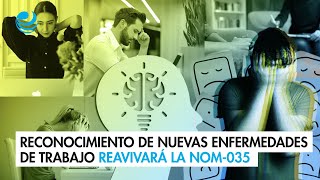 Reconocimiento de nuevas enfermedades de trabajo reavivará la NOM035 [upl. by Brucie]