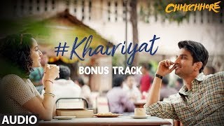 Full Audio KHAIRIYAT BONUS TRACK  CHHICHHORE  Sushant Shraddha  Pritam Amitabh Bhattacharya [upl. by Kendal276]