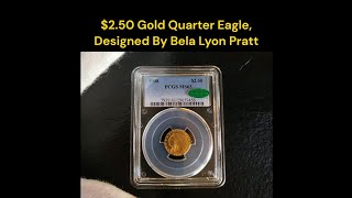 65000 in MS67 PCGS price guide 250 Gold Quarter Eagle Designed By Bela Lyon Pratt [upl. by Hctud]